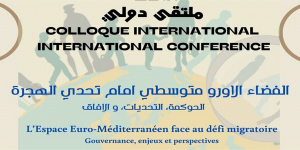 Colloque International : L'espace Euro-Méditerranéen face au défi migratoire - Gouvernance, enjeux et perspectives